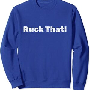 Ruck That! Sweatshirt